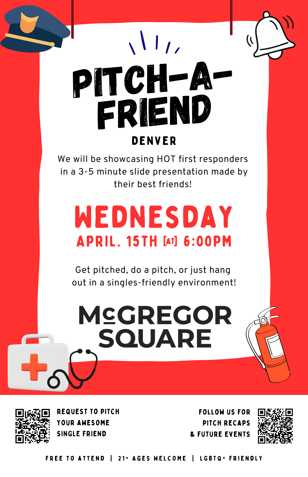 Promotional flyer for Pitch-A-Friend Denver at McGregor Square. The design features a bright red background with a large gray note-style panel in the center. Text reads: “Pitch-A-Friend Denver. We will be showcasing hot first responders in a 3–5 minute slide presentation made by their best friends. Wednesday, April 15th at 6:00 PM. Get pitched, do a pitch, or just hang out in a singles-friendly environment.” The McGregor Square logo appears below. Illustrated first responder-themed icons, including a police hat, bell, medical kit, stethoscope, and fire extinguisher, surround the flyer. At the bottom are two QR codes with text inviting people to request to pitch a single friend and follow for pitch recaps and future events. Footer text reads: “Free to attend | 21+ ages welcome | LGBTQ+ friendly.”